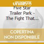 Five Star Trailer Park - The Fight That Broke Your Heart cd