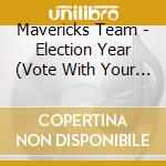 Mavericks Team - Election Year (Vote With Your Dollars) cd