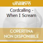 Cordcalling - When I Scream cd