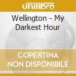Wellington - My Darkest Hour cd