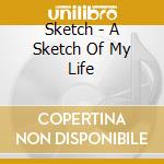 Sketch - A Sketch Of My Life cd musicale di Sketch