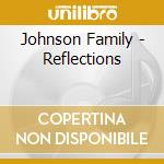 Johnson Family - Reflections cd musicale di Johnson Family
