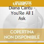 Diana Cantu - You'Re All I Ask cd