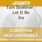 Tom Boehmer - Let It Be Joy cd
