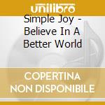 Simple Joy - Believe In A Better World cd musicale di Simple Joy