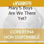 Mary'S Boys - Are We There Yet? cd musicale di Mary'S Boys