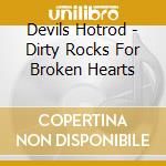 Devils Hotrod - Dirty Rocks For Broken Hearts cd
