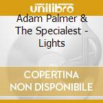 Adam Palmer & The Specialest - Lights cd