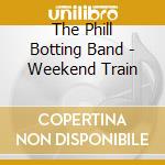 The Phill Botting Band - Weekend Train cd