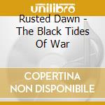 Rusted Dawn - The Black Tides Of War cd