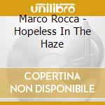 Marco Rocca - Hopeless In The Haze cd