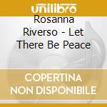 Rosanna Riverso - Let There Be Peace cd musicale di Rosanna Riverso