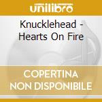 Knucklehead - Hearts On Fire cd musicale di Knucklehead