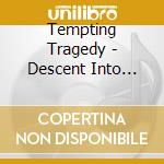 Tempting Tragedy - Descent Into Madness cd musicale di Tempting Tragedy