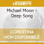 Michael Moon - Deep Song cd