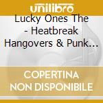 Lucky Ones The - Heatbreak Hangovers & Punk Rock cd