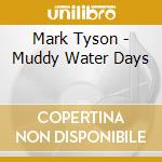 Mark Tyson - Muddy Water Days cd