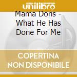 Mama Doris - What He Has Done For Me cd