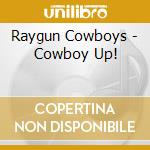 Raygun Cowboys - Cowboy Up! cd musicale di Raygun Cowboys