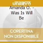 Amanda O. - Was Is Will Be cd