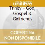 Trinity - God, Gospel & Girlfriends cd