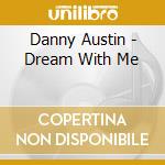 Danny Austin - Dream With Me cd