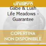 Gabe & Lush Life Meadows - Guarantee cd musicale di Gabe & Lush Life Meadows