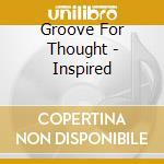 Groove For Thought - Inspired cd musicale di Groove For Thought