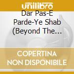 Dar Pas-E Parde-Ye Shab (Beyond The Nights Veil) / - Dar Pas-E Parde-Ye Shab (Beyond The Nights Veil) / cd