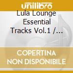 Lula Lounge Essential Tracks Vol.1 / Various cd