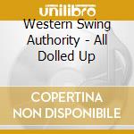 Western Swing Authority - All Dolled Up cd musicale di Western Swing Authority