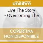 Live The Story - Overcoming The cd musicale di Live The Story