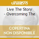 Live The Story - Overcoming The cd