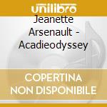 Jeanette Arsenault - Acadieodyssey cd