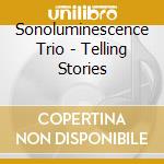 Sonoluminescence Trio - Telling Stories cd