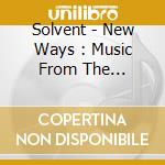 Solvent - New Ways : Music From The Documentary I (2 Cd) cd