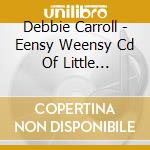 Debbie Carroll - Eensy Weensy Cd Of Little Fingerplays cd