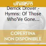 Derrick Drover - Hymns: Of Those Who'Ve Gone Before cd musicale di Derrick Drover