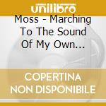 Moss - Marching To The Sound Of My Own Drum cd musicale di Moss