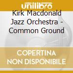 Kirk Macdonald Jazz Orchestra - Common Ground cd