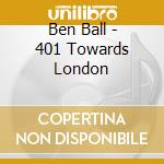 Ben Ball - 401 Towards London cd