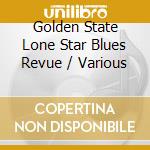 Golden State Lone Star Blues Revue / Various cd musicale