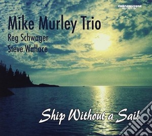 Mike Murley - Ship Without A Sail cd musicale di Mike Murley