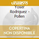 Yoser Rodriguez - Pollen cd