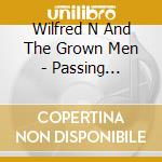 Wilfred N And The Grown Men - Passing Through Time cd