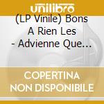 (LP Vinile) Bons A Rien Les - Advienne Que Pourri! [Lp Vinyl] vinile