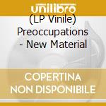 (LP Vinile) Preoccupations - New Material vinile