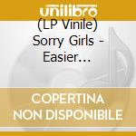 (LP Vinile) Sorry Girls - Easier (Coloured) lp vinile di Sorry Girls