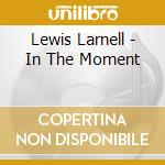 Lewis Larnell - In The Moment cd
