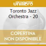 Toronto Jazz Orchestra - 20 cd